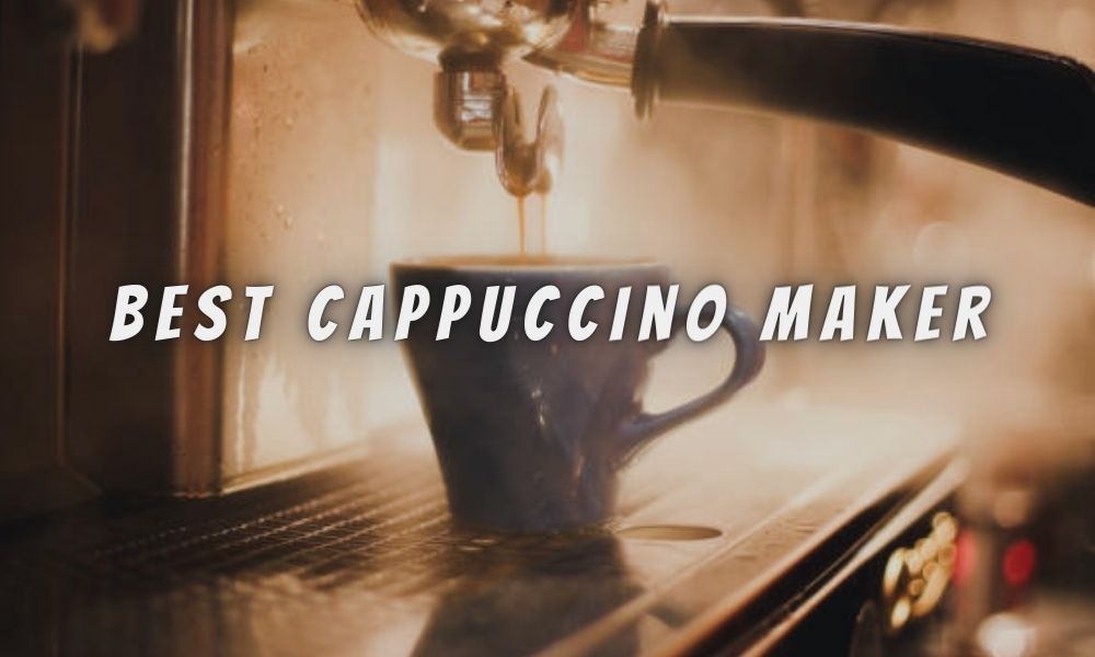 Best Cappuccino Maker
